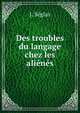 Des troubles du langage chez les alienes, J. Seglas 