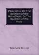 Paracletos, Or, The Baptism of the Holy Ghost: Or The Baptism of the Holy ., Sherlock Bristol 