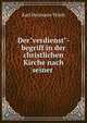 Der"verdienst"-begriff in der christlichen Kirche nach seiner ., Karl Hermann Wirth 