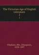 The Victorian Age of English Literature. 2, Oliphant, Mrs. (Margaret), 1828-1897 