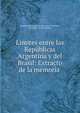 Limites entre las Republicas Argentina y del Brasil: Extracto de la memoria ., Argentina Ministerio de Relaciones Exteriores , Estanislao Severo Zeballos 