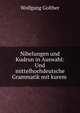 Nibelungen und Kudrun in Auswahl: Und mittelhochdeutsche Grammatik mit kurem ., Wolfgang Golther 