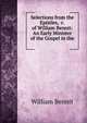 Selections from the Epistles, &c. of William Bennit: An Early Minister of the Gospel in the ., William Bennit 