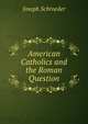 American Catholics and the Roman Question, Joseph Schroeder 
