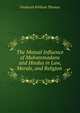The Mutual Influence of Muhammadans and Hindus in Law, Morals, and Religion ., Frederick William Thomas 