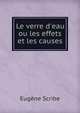 Le verre d'eau ou les effets et les causes, Eugene Scribe 