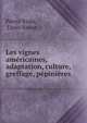 Les vignes americaines, adaptation, culture, greffage, pepinieres, Pierre Viala, Louis Ravaz 