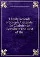 Family Records of Joseph Alexander de Chabrier de Peloubet: The First of the ., Joseph-Alexandre de Chabrier de Peloubet 
