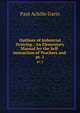 Outlines of Industrial Drawing.: An Elementary Manual for the Self-instruction of Teachers and .. pt. 2, Paul Achille Garin 
