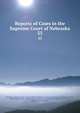 Reports of Cases in the Supreme Court of Nebraska. 33, Nebraska Supreme Court, James Mills Woolworth, Lorenzo Crounse, Guy Ashton Brown, Walter Albert Leese, David Allen Campbell, Lee Herdmen , Henry Clay Lindsay , Henry Paxon Stoddart 