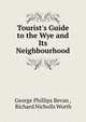 Tourist's Guide to the Wye and Its Neighbourhood, George Phillips Bevan , Richard Nicholls Worth 