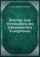 Beitrage zum Verstandniss des johanneischen Evangeliums, Franz Ludwig Steinmeyer 