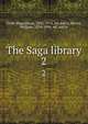 The Saga library. 2, Eiri?kr Magnu?sson, 1833-1913, ed. and tr,Morris, William, 1834-1896, ed. and tr 