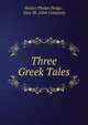 Three Greek Tales, Walter Phelps Dodge , Geo. M. Allen Company 
