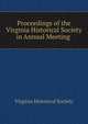 Proceedings of the Virginia Historical Society in Annual Meeting ., Virginia Historical Society 