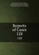Reports of Cases. 128, New York (State ). Court of Appeals, CA Dist Courts of Appeal , New York (State ), New York (State ). Commission of Appeals , Commission of Appeals , Court of Appeals 