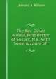 The Rev. Oliver Arnold, First Rector of Sussex, N.B., with Some Account of ., Leonard A. Allison 