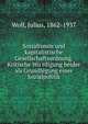 Sozialismus und kapitalistische Gesellschaftsordnung. Kritische Wu?rdigung beider als Grundlegung einer Sozialpolitik, Wolf, Julius, 1862-1937 
