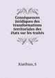 Conse?quences juridiques des transformations territoriales des e?tats sur les traite?s, S. Kiatibian 