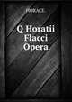 Q Horatii Flacci Opera, HORACE. 