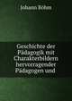 Geschichte der Padagogik mit Charakterbildern hervorragender Padagogen und ., Johann Bohm 
