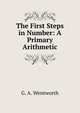 The First Steps in Number: A Primary Arithmetic, G. A. Wentworth 