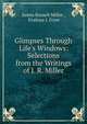 Glimpses Through Life's Windows: Selections from the Writings of J. R. Miller, James Russell Miller , Evalena I. Fryer 