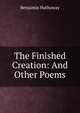 The Finished Creation: And Other Poems, Benjamin Hathaway 