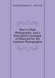 How to Make Photographs: And a Descriptive Catalogue of Materials for the Amateur Photographer, Scovill and Adams Co ., New York 