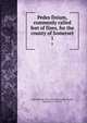 Pedes finium, commonly called feet of fines, for the county of Somerset. 1, Great Britain. Court of Common Pleas,Green, Emanuel, d. 1919, ed 