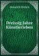 Dreissig Jahre Kunstlerleben, Heinrich Ehrlich 