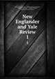 New Englander and Yale Review. 1, Edward Royall Tyler , William Lathrop Kingsley, George Park Fisher, Timothy Dwight , Making of America Project 