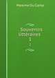 . Souvenirs littraires .. 1, Maxime Du Camp 