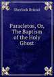 Paracletos, Or, The Baptism of the Holy Ghost, Sherlock Bristol 