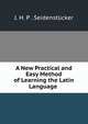 A New Practical and Easy Method of Learning the Latin Language ., J. H. P . Seidenst?cker 