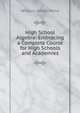 High School Algebra: Embracing a Complete Course for High Schools and Academies, William J. Milne 