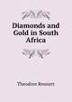 Diamonds and Gold in South Africa, Theodore Reunert 