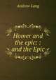 Homer and the epic: : and the Epic, Andrew Lang 