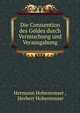 Die Consumtion des Geldes durch Vermischung und Verausgabung, Hermann Hohenemser , Herbert Hohenemser 