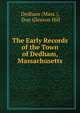 The Early Records of the Town of Dedham, Massachusetts, Dedham (Mass.), Don Gleason Hill 