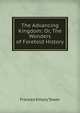 The Advancing Kingdom: Or, The Wonders of Foretold History, Frances Emory Tower 