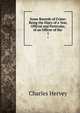 Some Records of Crime: Being the Diary of a Year, Official and Particular, of an Officer of the .. 1, Charles Hervey 