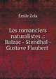 Les romanciers naturalistes .: Balzac - Stendhal - Gustave Flaubert ., Zola, Emile, 1840-1902 