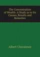 The Concentration of Wealth: A Study as to Its Causes, Results and Remedies, Albert Chavannes 