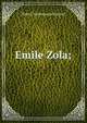 Emile Zola;, Sherard, Robert Harborough, 1861-1943 