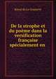 De la strophe et du poeme dans la versification francaise specialement en ., Raoul de La Grasserie 