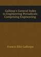 Galloup's General Index to Engineering Periodicals: Comprising Engineering ., Francis Ellis Galloupe 