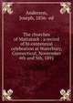 The churches of Mattatuck : a record of bi-centennial celebration at Waterbury, Connecticut, Novermber 4th and 5th, 1891, Anderson, Joseph, 1836- ed 