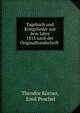 Tagebuch und Kriegslieder aus dem Jahre 1813 nach der Originalhandschrift ., Theodor K?rner, Emil Peschel 