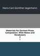 Materials for German Prose Compostion: With Notes and Vocabulary. 2, Hans Carl Gunther Jagemann 